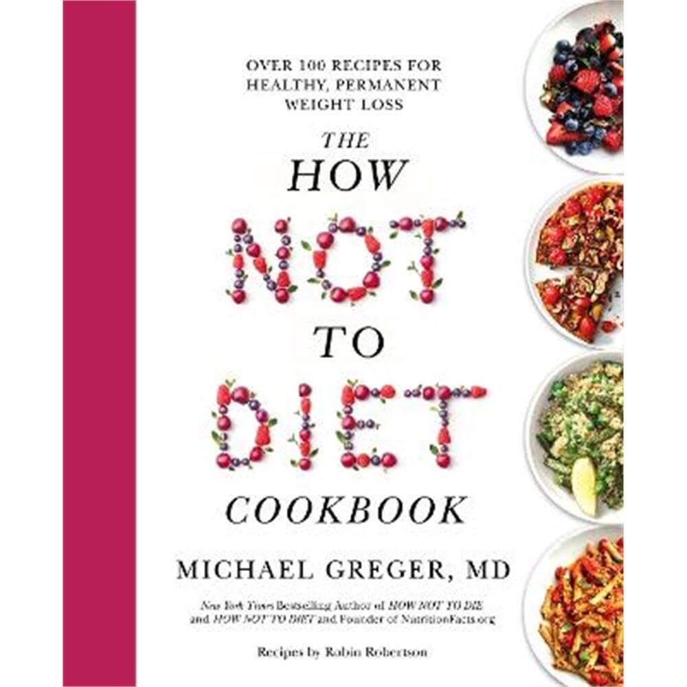 The How Not to Diet Cookbook: Over 100 Recipes for Healthy, Permanent Weight Loss (Paperback) - Michael Greger